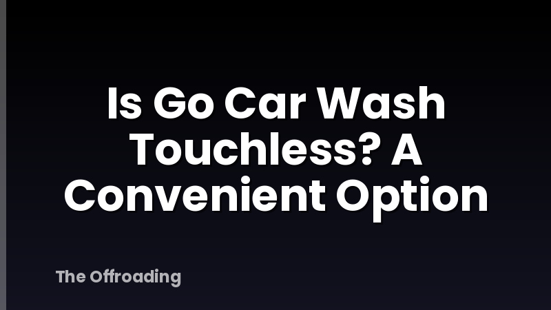 Is Go Car Wash Touchless? A Convenient Option