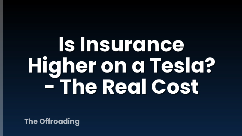 Is Insurance Higher on a Tesla? - The Real Cost