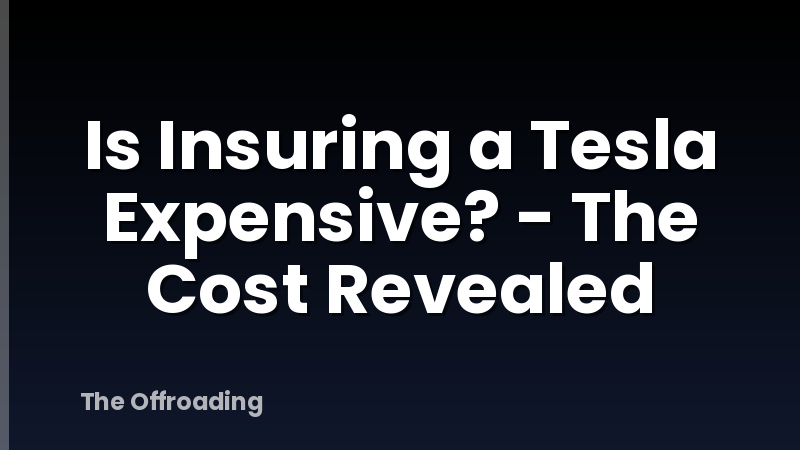 Is Insuring a Tesla Expensive? - The Cost Revealed