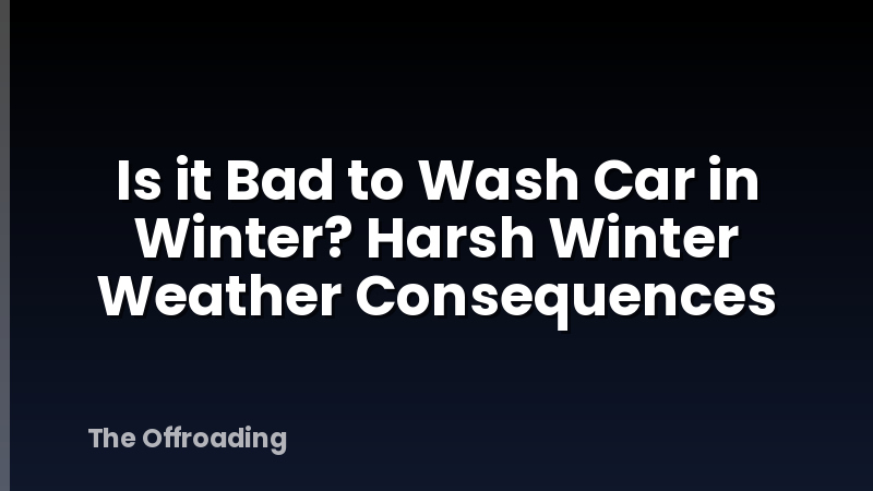 Is it Bad to Wash Car in Winter? Harsh Winter Weather Consequences