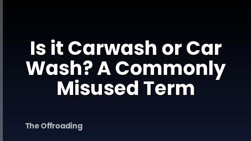 Is it Carwash or Car Wash? A Commonly Misused Term