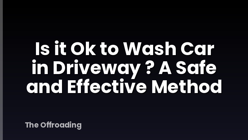 Is it Ok to Wash Car in Driveway ? A Safe and Effective Method