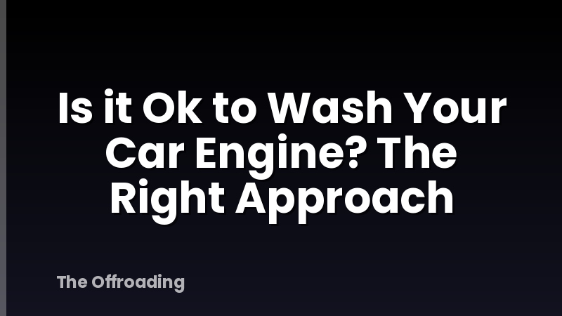 Is it Ok to Wash Your Car Engine? The Right Approach