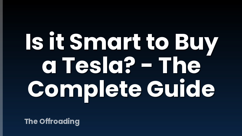 Is it Smart to Buy a Tesla? - The Complete Guide