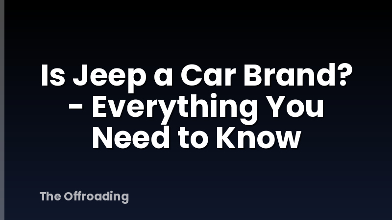 Is Jeep a Car Brand? - Everything You Need to Know