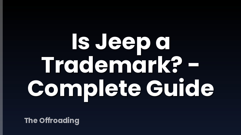 Is Jeep a Trademark? - Complete Guide