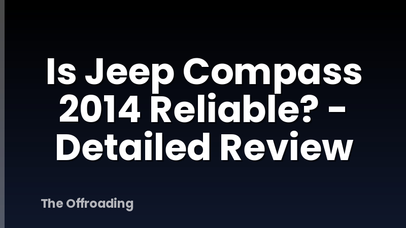 Is Jeep Compass 2014 Reliable? - Detailed Review
