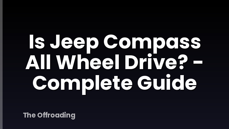 Is Jeep Compass All Wheel Drive? - Complete Guide