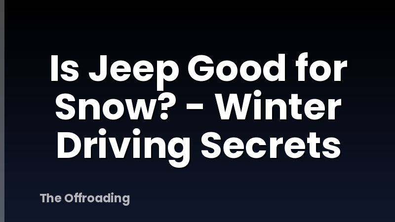 Is Jeep Good for Snow? - Winter Driving Secrets