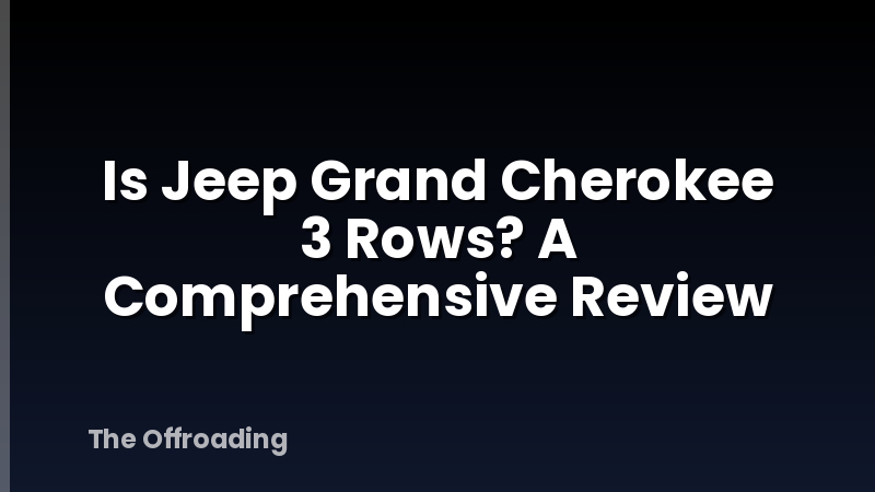 Is Jeep Grand Cherokee 3 Rows? A Comprehensive Review