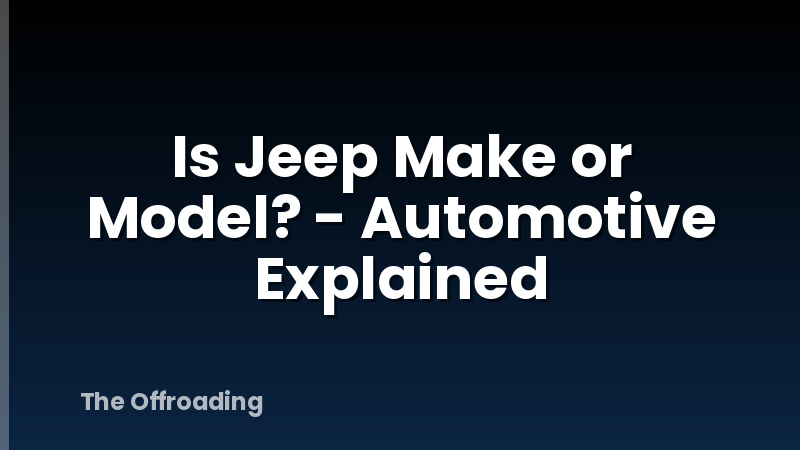 Is Jeep Make or Model? - Automotive Explained