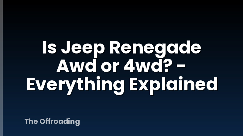 Is Jeep Renegade Awd or 4wd? - Everything Explained