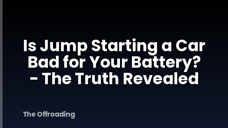 Is Jump Starting a Car Bad for Your Battery? - The Truth Revealed