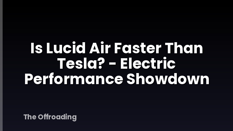 Is Lucid Air Faster Than Tesla? - Electric Performance Showdown