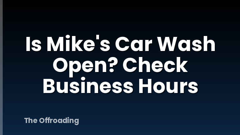 Is Mike's Car Wash Open? Check Business Hours