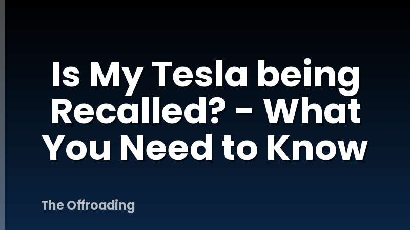 Is My Tesla being Recalled? - What You Need to Know