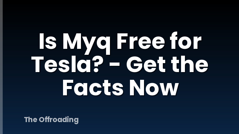 Is Myq Free for Tesla? - Get the Facts Now