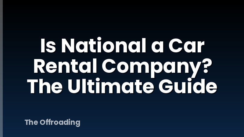 Is National a Car Rental Company? The Ultimate Guide