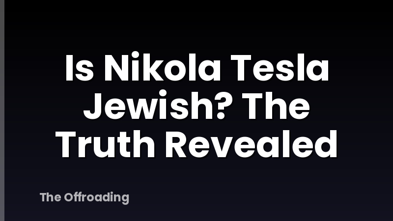 Is Nikola Tesla Jewish? The Truth Revealed