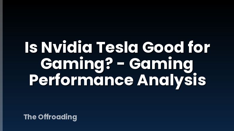 Is Nvidia Tesla Good for Gaming? - Gaming Performance Analysis