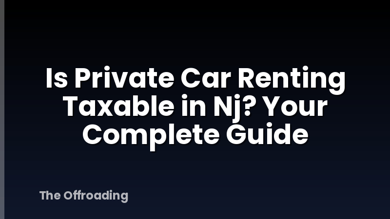 Is Private Car Renting Taxable in Nj? Your Complete Guide