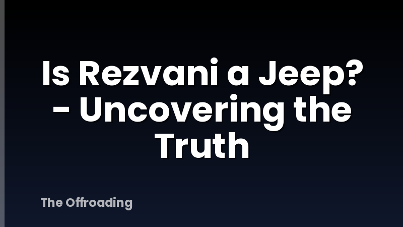 Is Rezvani a Jeep? - Uncovering the Truth