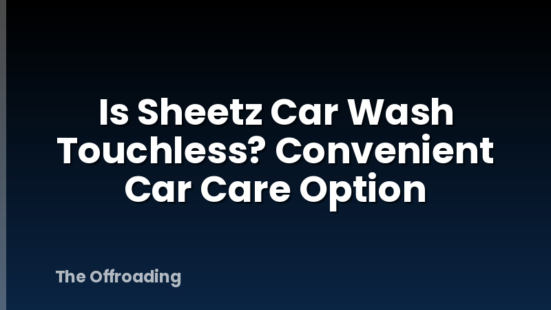 Is Sheetz Car Wash Touchless? Convenient Car Care Option
