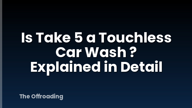 Is Take 5 a Touchless Car Wash ? Explained in Detail