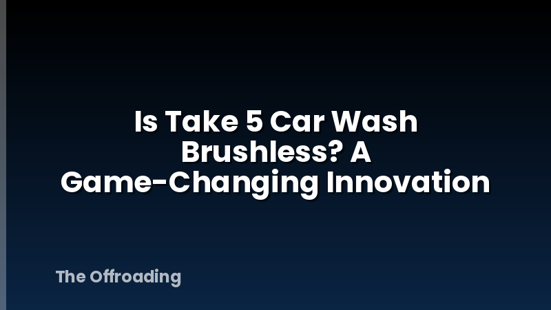 Is Take 5 Car Wash Brushless? A Game-Changing Innovation