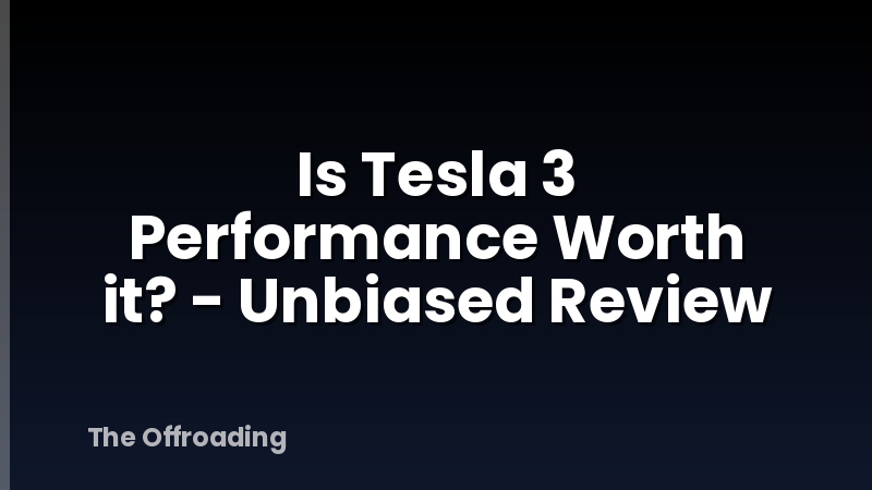Is Tesla 3 Performance Worth it? - Unbiased Review