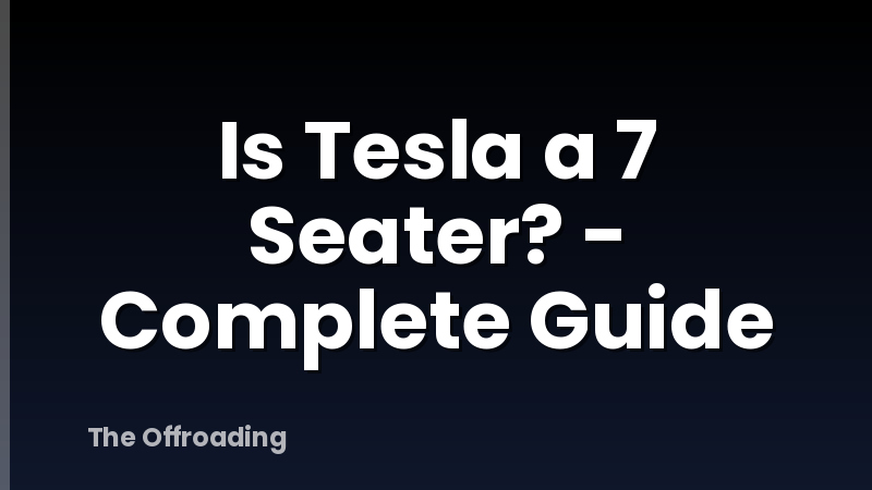Is Tesla a 7 Seater? - Complete Guide