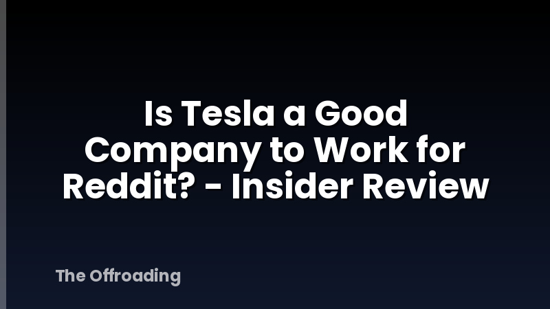 Is Tesla a Good Company to Work for Reddit? - Insider Review