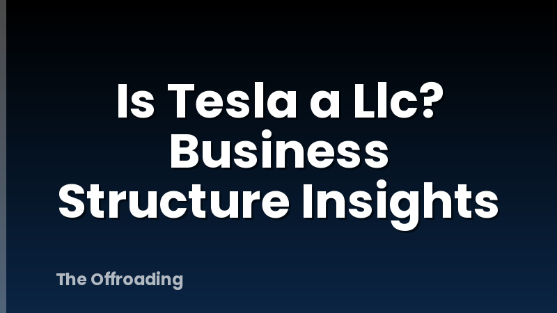 Is Tesla a Llc? Business Structure Insights