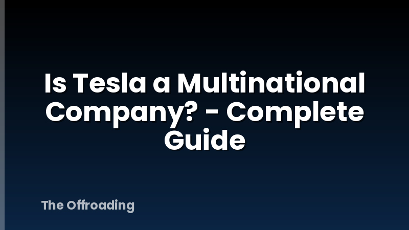 Is Tesla a Multinational Company? - Complete Guide