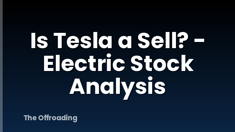 Is Tesla a Sell? - Electric Stock Analysis
