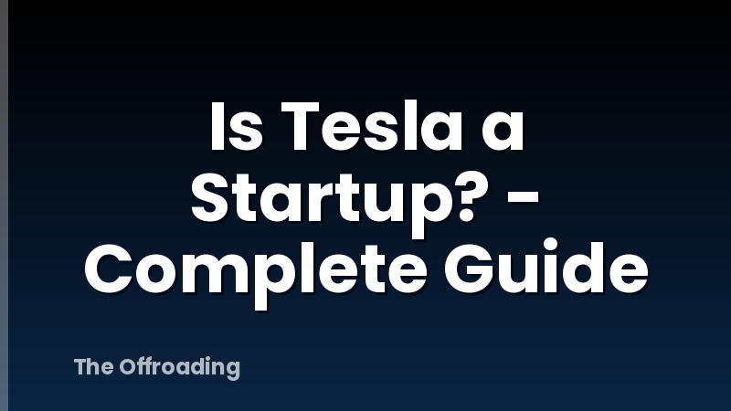 Is Tesla a Startup? - Complete Guide