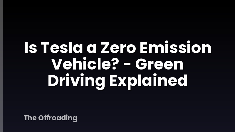 Is Tesla a Zero Emission Vehicle? - Green Driving Explained