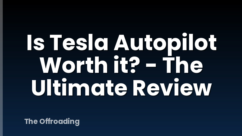Is Tesla Autopilot Worth it? - The Ultimate Review