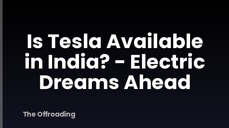 Is Tesla Available in India? - Electric Dreams Ahead