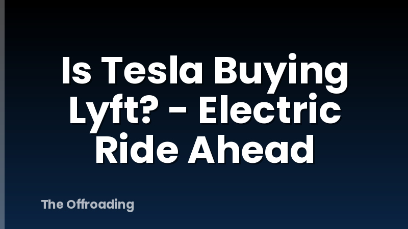 Is Tesla Buying Lyft? - Electric Ride Ahead