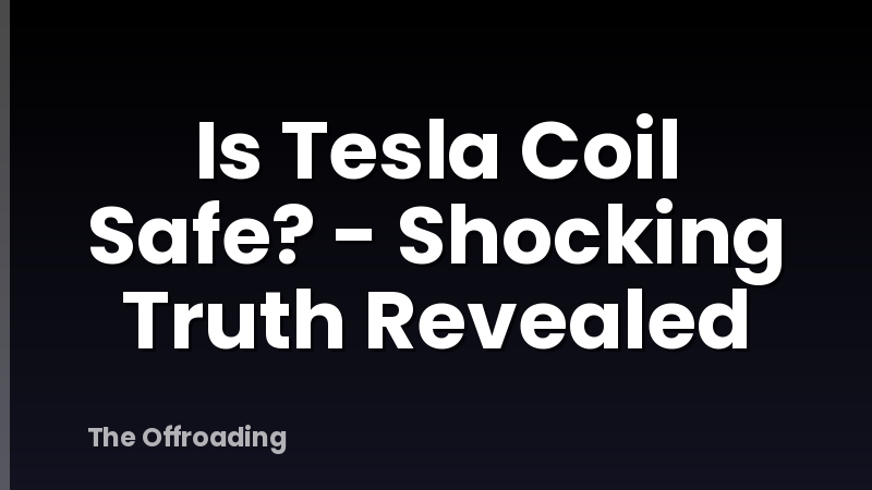 Is Tesla Coil Safe? - Shocking Truth Revealed