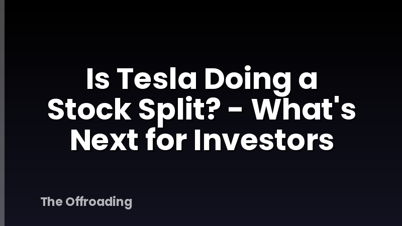 Is Tesla Doing a Stock Split? - What's Next for Investors
