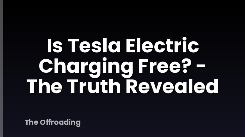 Is Tesla Electric Charging Free? - The Truth Revealed
