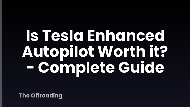 Is Tesla Enhanced Autopilot Worth it? - Complete Guide
