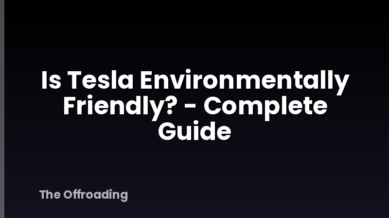 Is Tesla Environmentally Friendly? - Complete Guide