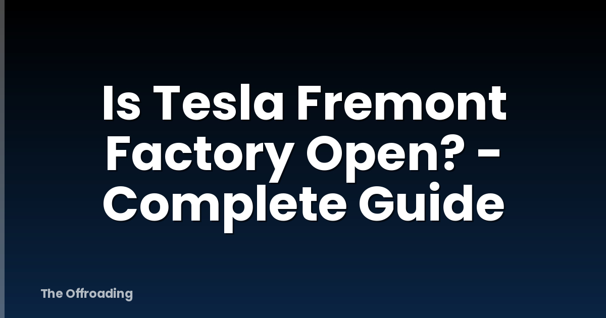 Is Tesla Fremont Factory Open? - Complete Guide
