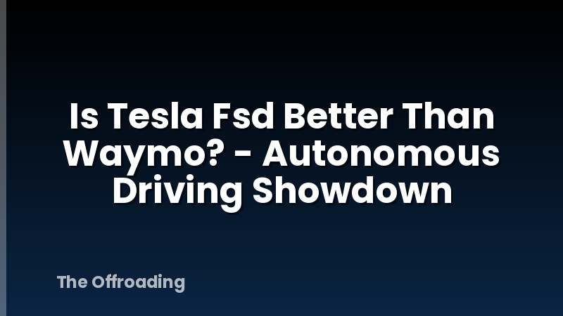 Is Tesla Fsd Better Than Waymo? - Autonomous Driving Showdown