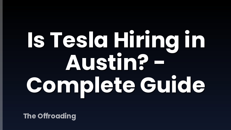 Is Tesla Hiring in Austin? - Complete Guide