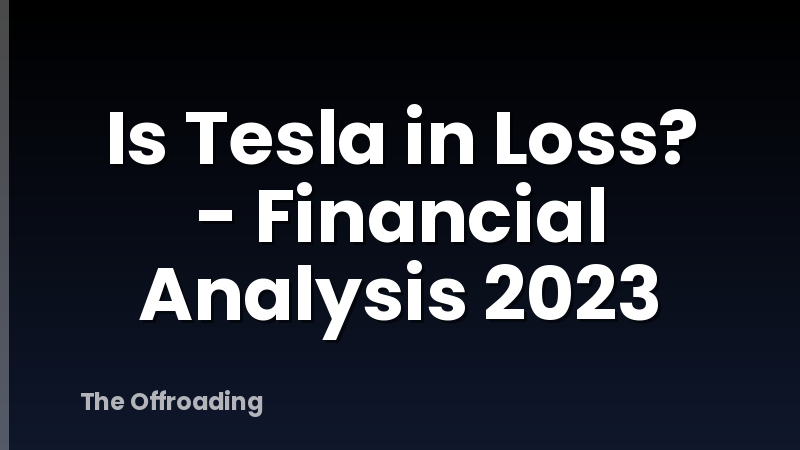 Is Tesla in Loss? - Financial Analysis 2023