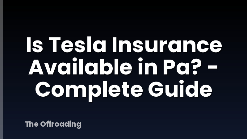 Is Tesla Insurance Available in Pa? - Complete Guide